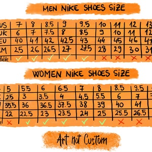 May include: A chart showing Nike shoe sizes in US, UK, EU, and CM measurements. The chart is divided into two sections: Men's Nike Shoes Size and Women's Nike Shoes Size. The chart shows which sizes are available and which are not available. The chart is on a orange background with the words "Art not Custom" at the bottom.