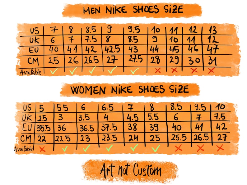 May include: A chart showing Nike shoe sizes in US, UK, EU, and CM measurements. The chart is divided into two sections: Men's Nike Shoes Size and Women's Nike Shoes Size. The chart shows which sizes are available and which are not available. The chart is on a orange background with the words "Art not Custom" at the bottom.