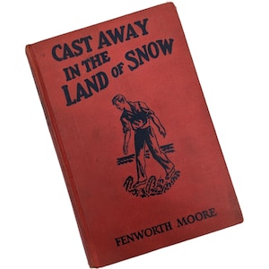 Cast Away in the Land of Snow by Fenworth Moore - 1931 Cupples & Leon Company