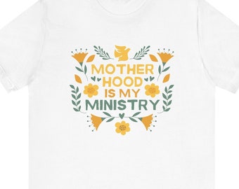 Shirt, Motherhood is My Ministry T-Shirt, Unisex Jersey Shirt, Christian Clothing, Christian Shirt, Mother's Day Gift, Mom Shirt