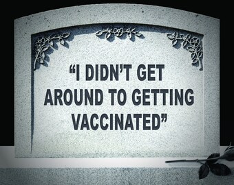 YARD SIGN: "I Didn't Get Around To Getting Vaccinated" pro-vaccine tombstone, covid vaccination, ironic decoration, pro-science, lawn grave