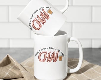 There Is No Such Thing As Too Much Chai, Funny Coffee Mug for Adults