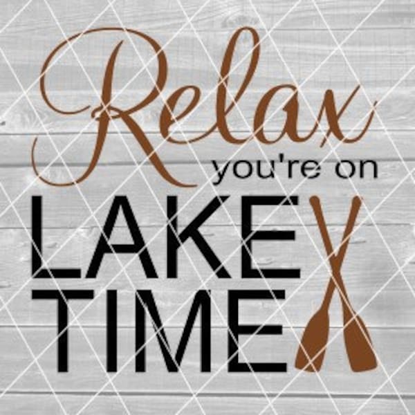 SVG - Relax You're On Lake Time, Vector, Digital Download for Cricut (svg, pdf, png, jpg files)