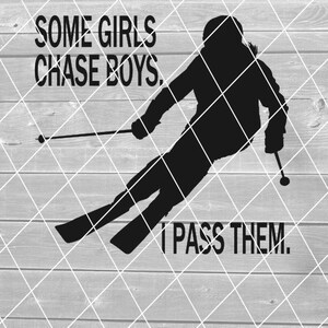 SVG- Some Girls Chase Boys I Pass Them, Skifahren, Ski, Skifahrer, Download für Cricut (svg, png, pdf und jpg Dateien)