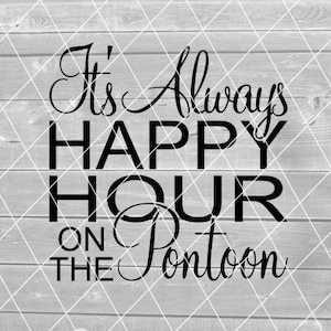 SVG - het is altijd Happy Hour op het ponton, boot, meer, rivier, bier, wijn, Vector, digitale download voor Cricut (svg, pdf, png, jpg-bestanden)