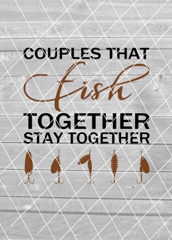 SVG- Couples That Fish Together Stay Together, love, wedding, valentine's day, Digital Download for Cricut (svg, png, pdf, and jpeg files)