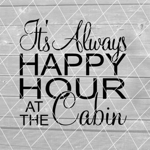 SVG - het is altijd Happy Hour in de hut, Cottage, bos, bier, wijn, Vector, digitale download voor Cricut (svg, pdf, png, jpg-bestanden)