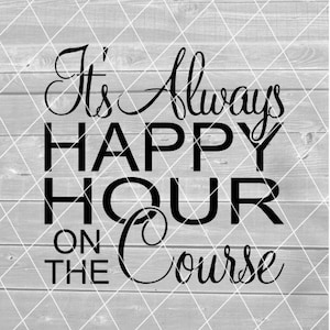 SVG - het is altijd Happy Hour op de baan, golf, golfen, bier, wijn, vector, digitale download voor Cricut (svg, pdf, png, jpg-bestanden)