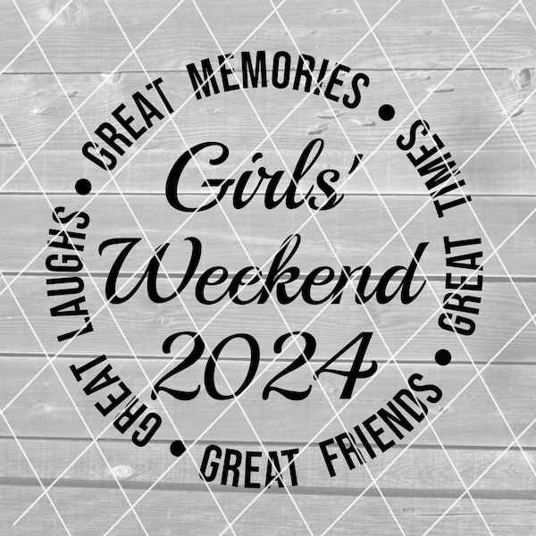 SVG - Girls' Weekend 2024, Girls' Trip, Girls, Great Times, Friends, Laughs, Vector, Digital Download for Cricut (svg, pdf, png, jpg files)