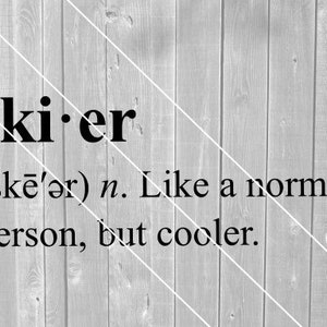May include: A black and white image with a woodgrain background. The text "ski er" is written in bold black font. The phonetic pronunciation of the word is written in parentheses below the word. The definition of the word is written below the pronunciation: "Like a normal person, but cooler."