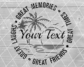 SVG - Custom Trip, Great Times, Friends, Laughs, Memories, Beach, Palm Tree, Vector, Digital Download for Cricut (svg, pdf, png, jpg files)
