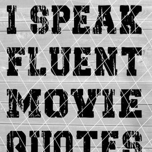 May include: Black and white graphic text on a wood background that reads "I speak fluent movie quotes".