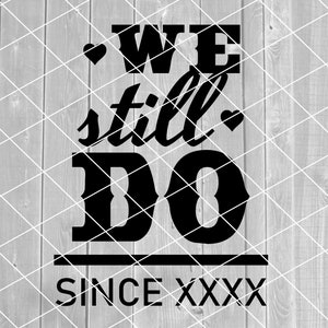 SVG We Still Do, aniversario de bodas, desde el año, matrimonio, hito, amor, vector, descarga digital (archivos svg, png, pdf y jpg)