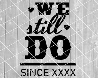 SVG We Still Do, wedding anniversary, since year, marriage, milestone, love, vector, Digital Download (svg, png, pdf, and jpg files)