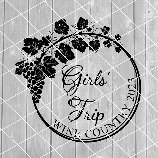 SVG - Girls' Trip 2023, Wine Country, Wine Tasting, Winery, Vector, Digital Download for Cricut (svg, pdf, png, jpg files)