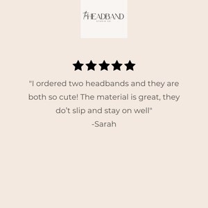 May include: Five star review for headbands. The review reads "I ordered two headbands and they are both so cute! The material is great, they don't slip and stay on well." -Sarah