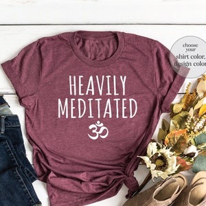 Heavily Meditated Shirt, Meditation Shirt, Meditation Lover Shirt, Spiritual Shirt, Positivity Shirt, Yoga Lover Shirt, Yoga Matching Shirt