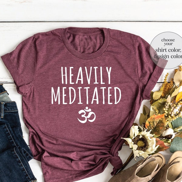 Heavily Meditated Shirt, Meditation Shirt, Meditation Lover Shirt, Spiritual Shirt, Positivity Shirt, Yoga Lover Shirt, Yoga Matching Shirt