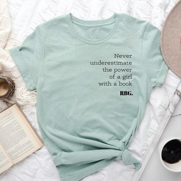 RBG Quotes Shirts, Ruth Bader Ginsburg Quotes Shirts, Notorious RBG Shirts, "Never Underestimate The Power Of a Girl With a Book" -RBG Shirt