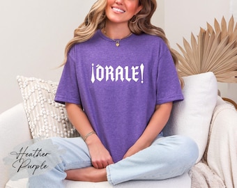 Orale Shirt: Funny Mexican Slang Tee