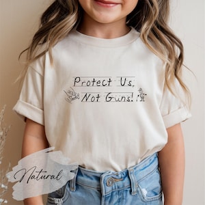 Protect Us Not Guns Shirt, Anti Gun Kids Shirt, Activist Kids Shirt, Stop Killing us shirt, Gun Reform Now Shirt, Kids Gun Control Shirt.