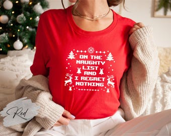 On the naughty list and I regret nothing Christmas shirt,Naughty list shirt, Christmas humor tee, Regret nothing top, Sarcastic Xmas shirt
