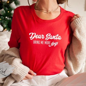 Dear Santa Bring Me More Dogs Shirt, Dog Lovers Christmas Gift, Dog Mom Christmas Shirt, Dog Dad Christmas, Animal Lovers Christmas Gift. image 4