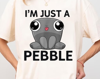 I'm Just A Pebble Shirt, Cute Kawaii Rock Tee, Funny Sarcastic Gift, Simple Design TShirt, Funny Stone Lover