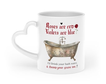 Saltburn Roses Are Red Violets Are Blue I’d Drink Your Bath Water & Hump Your Grave Too Heart-Shaped Mug