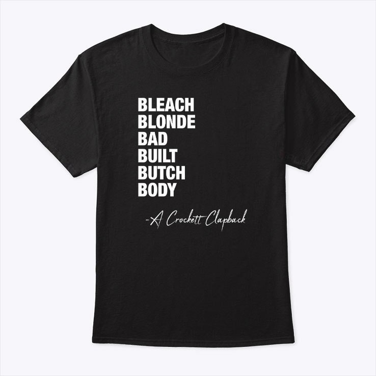 A Crockett Clapback Bleach Blonde Bad Built Butch Body Shirt 