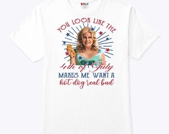 Jennifer Coolidge You Look Like The 4th Of July Makes Me Want A Hot Dog Real Bad Shirt