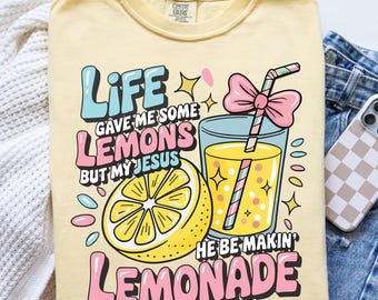 Comfort Colors Life Gave Me Some Lemons, But My Jesus, He Be Makin' Lemonade, Jesus Lemonade, Lemonade Tee, Child of God,Faith Apparel