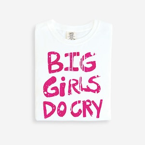 BIG GIRLS CRY Handwritten Tee, Big Girls Do Cry, Mental Health T-Shirt, Depression Anxiety Humor, I Cry A Lot Shirt, Funny Statement Tee,