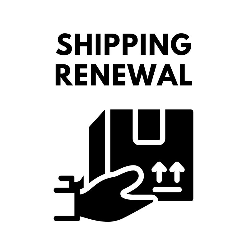May include: Black and white graphic with the words "SHIPPING RENEWAL" above a box being held by a hand. Two arrows point up from the box, indicating the package is ready to ship.