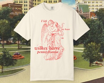 I Left My Heart In Wilkes Barre Pennsylvania Tee
