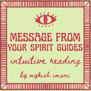 May include: A light green square graphic with a red border and text. The text reads "MESSAGE FROM YOUR SPIRIT GUIDES intuitive reading by mykiah imani." A red eye graphic is at the top.