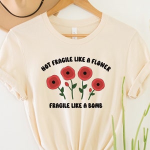 Not Fragile Like a Flower, Fragile Like a Bomb Shirt, Feminist T-Shirt, Strong Women Tee, Feminism Gift, Ruth Bader Ginsburg Top, Pro Choice
