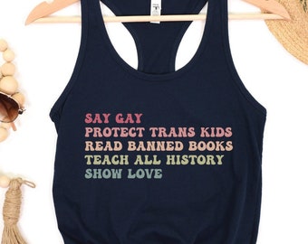 Say Gay Protect Trans Kids Read Banned Books Teach All History Show Love Tank, Social Justice Tank Top, LGBTQ Rights Top, Human Rights Gift