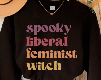 Spooky Liberal Feminist Witch Sweatshirt, Fall Feminism Top, Funny Girl Power Shirt, Halloween Womens Empowerment Sweater, Costume Party Top