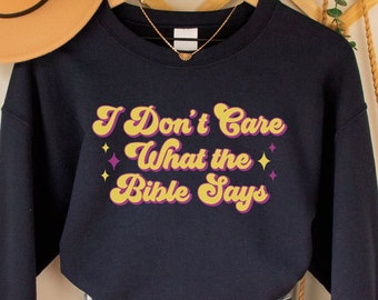 I Don't Care What the Bible Says Sweatshirt, Pro Choice Shirt, LGBTQIA Rights Top, Human Rights Crew Neck, Social Justice Pullover, Pro Roe