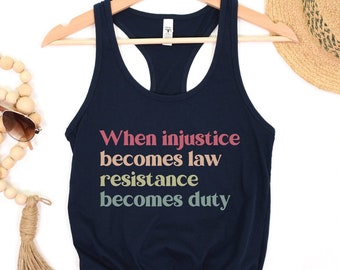 When Injustice Becomes Law Resistance Becomes Duty Tank, Protest Womens Top, Pro Choice Tank, Social Justice Gift, Human Rights Equality Top