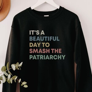 Smash the Patriarchy Sweatshirt, Feminist Premium Crewneck, Equal Rights Top, Feminism Gift, It's a Beautiful Day to Smash the Patriarchy