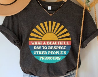 What a Beautiful Day to Respect Other People's Pronouns Shirt, Trans Rights TShirt, LGBTQIA Pride Top, Human Rights Tee, Equality T-Shirt