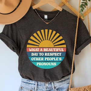 What a Beautiful Day to Respect Other People&#39;s Pronouns Shirt, Trans Rights TShirt, LGBTQIA Pride Top, Human Rights Tee, Equality T-Shirt