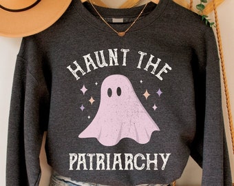 Haunt the Patriarchy Sweatshirt, Feminist Halloween Shirt, Fall Feminism Ghost Top, Spooky Women's Rights Crewneck, Pro Choice Autumn Gift