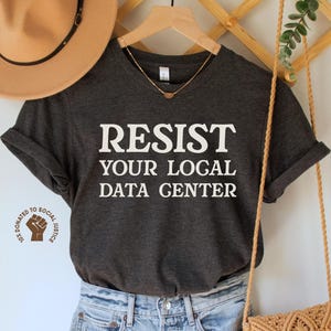 Resist Your Local Data Center Shirt, Stop Data Centers Tee, Anti AI T-Shirt, Planet Over Profit