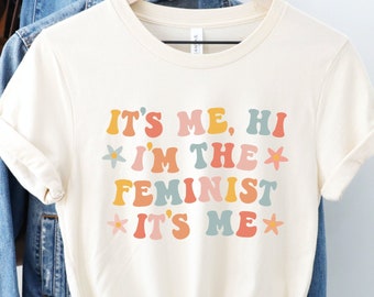 It's Me Hi I'm the Feminist It's Me Shirt, Funny Feminism Tee, Retro Equality Top, Womens Rights TShirt, Pro Choice Gift, Trendy Girl Power