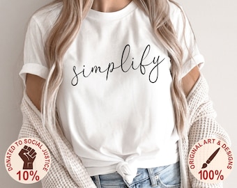 Simplify Shirt, Minimalist Shirt, Simple Living Shirt, Less is More T Shirt, Gift for Minimalists, Minimalist Design, Soft Premium Tee