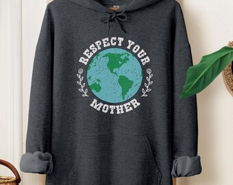 Respect Your Mother Hoodie, Save the Earth Sweatshirt, Mother Nature Top, Environmentalist Gift, Climate Change is Real, Earth Day Pullover