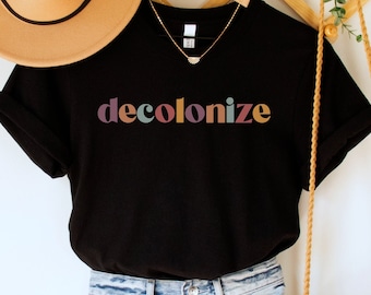 Decolonize Shirt, Human Rights Tee, Equal Rights TShirt, Indigenous Equality Top, Antiracist Clothing, Progressive Gift, No Human is Illegal